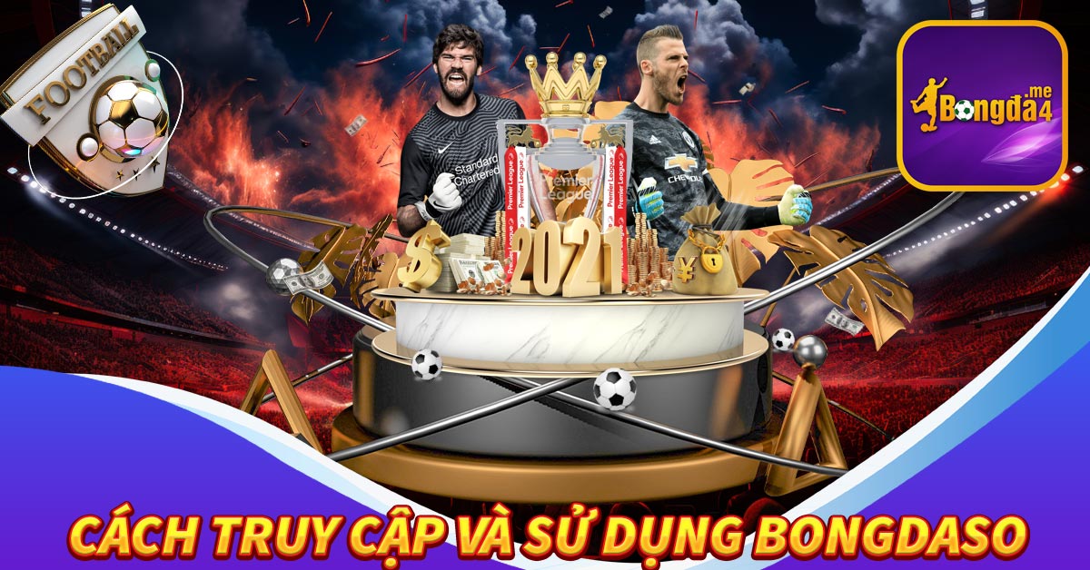 Hướng dẫn cách truy cập và sử dụng trang web Bongdaso
