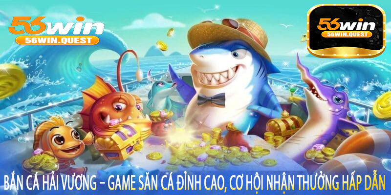 Bắn Cá Hải Vương – Game Săn Cá Đỉnh Cao, Cơ Hội Nhận Thưởng Hấp Dẫn