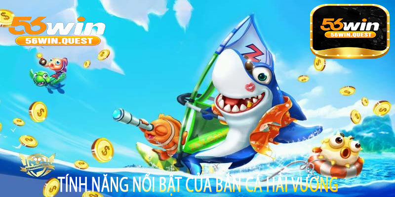 Tính năng nổi bật của Bắn Cá Hải Vương